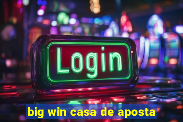 big win casa de aposta